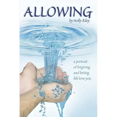 Allowing: A Portrait of Forgiving and Letting Life Love You