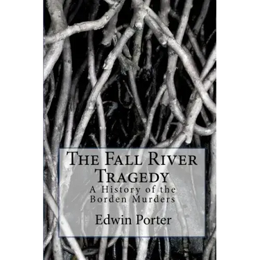 The Fall River Tragedy: A History of the Borden Murders