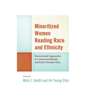 Minoritized Women Reading Race and Ethnicity: Intersectional Approaches to Constructed Identity and Early Christian Texts