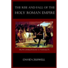 Rise and Fall of the Holy Roman Empire: From Charlemagne to Napoleon