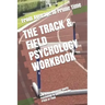 The Track & Field Psychology Workbook: How to Use Advanced Sports Psychology to Succeed on the Track or Field