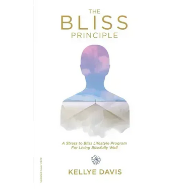 The Bliss Principle Updated Edition: A Stress to Bliss Lifestyle Program for Living Blissfully Well: