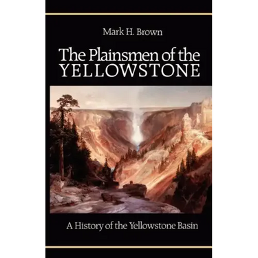 The Plainsmen of the Yellowstone: A History of the Yellowstone Basin