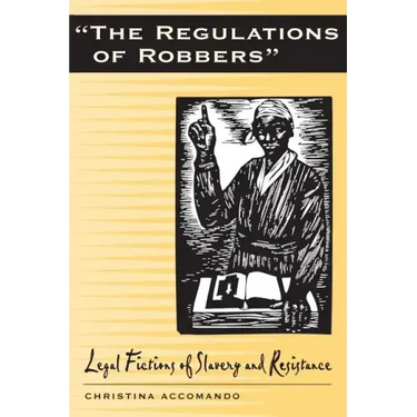 Regulations of Robbers: Legal Fictions of Slavery and Resistance