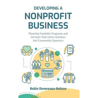 Developing A Nonprofit Business: Planning Fundable Programs and Services That Entice Grantors and Community Sponsors