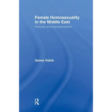 Female Homosexuality in the Middle East: Histories and Representations