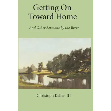 Getting on Toward Home: And Other Sermons by the River