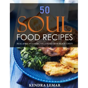 50 Soul Food Recipes: Real African American Cuisine from Black Chefs