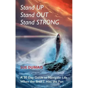 Stand Up, Stand Out, Stand Strong: A 30-Day Guide to Navigate Life When the Shift Hits the Fan