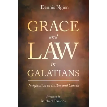 Grace and Law in Galatians: Justification in Luther and Calvin