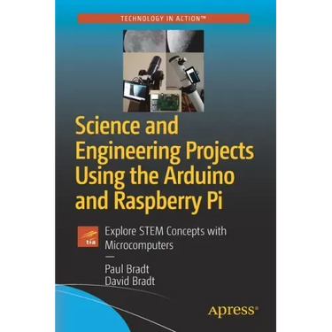 Science and Engineering Projects Using the Arduino and Raspberry Pi: Explore Stem Concepts with Microcomputers