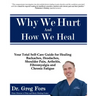 Why We Hurt and How We Heal: A Comprehensive Functional Medicine Guide to Healing Chronic Pain