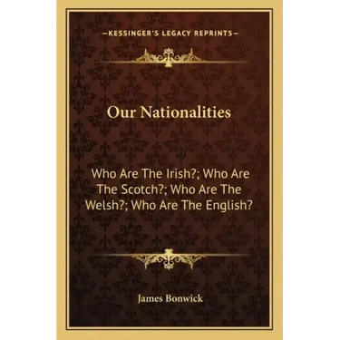 Our Nationalities: Who Are the Irish?; Who Are the Scotch?; Who Are the Welsh?; Who Are the English?