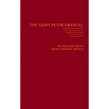 The Saint Peter Gradual: The Chants of the Mass for Sundays, Solemnities, and Feasts