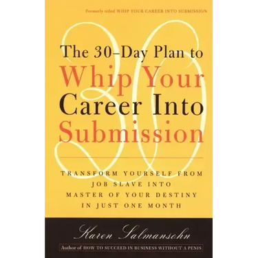 The 30-Day Plan to Whip Your Career Into Submission