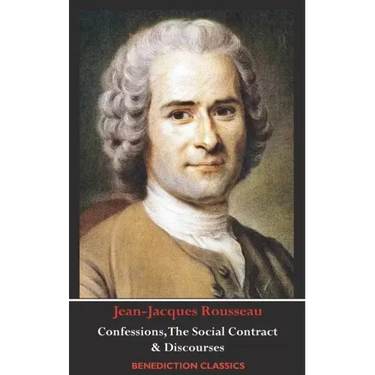 Confessions, The Social Contract, Discourse on Inequality, Discourse on Political Economy & Discourse on the Effect of the Arts and Sciences on Morali