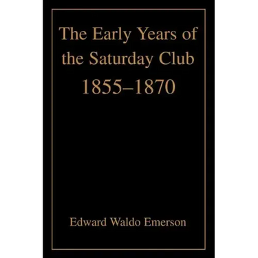 The Early Years of the Saturday Club: 1855-1870