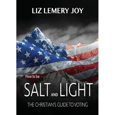 How to Be Salt and Light: The Christian's Guide to Voting