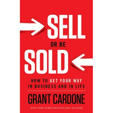 Sell or Be Sold: How to Get Your Way in Business and in Life