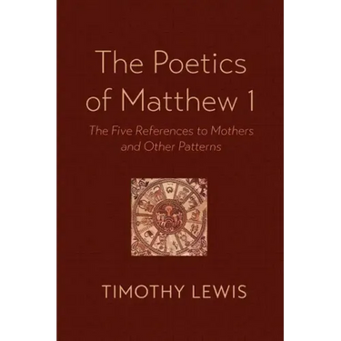 The Poetics of Matthew 1: The Five References to Mothers and Other Patterns