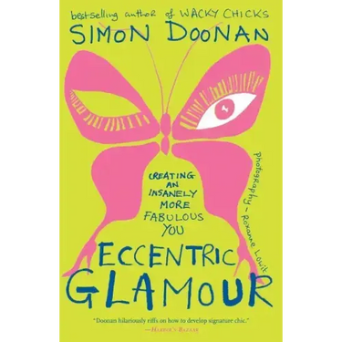 Eccentric Glamour: Creating an Insanely More Fabulous You