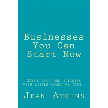 Businesses You Can Start Now: Start your own business with little money or time.