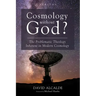 Cosmology Without God?: The Problematic Theology Inherent in Modern Cosmology