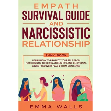 Empath Survival Guide and Narcissistic Relationship 2-in-1 Book: Learn How to Protect Yourself From Narcissists, Toxic Relationships and Emotional Abu