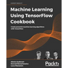 Machine Learning Using TensorFlow Cookbook: Create powerful machine learning algorithms with TensorFlow