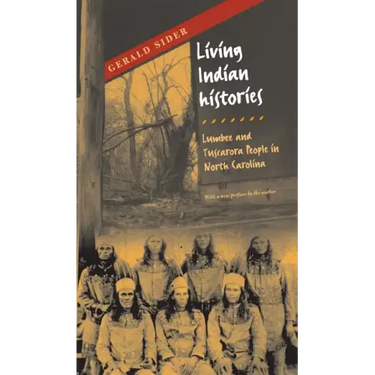 Living Indian Histories: Lumbee and Tuscarora People in North Carolina