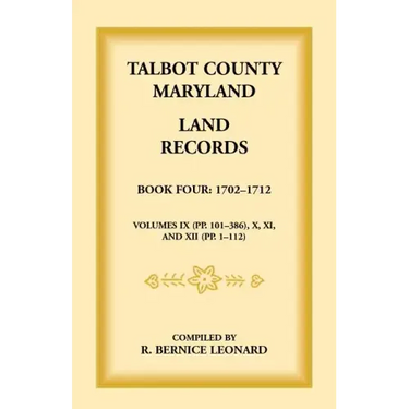 Talbot County, Maryland Land Records: Book 4, 1702-1712