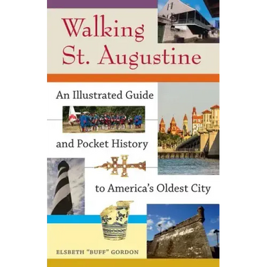 Walking St. Augustine: An Illustrated Guide and Pocket History to America's Oldest City