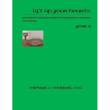 Lift Up Your Hearts Year A: Eucharistic Prayers Based on the Revised Common Lectionary