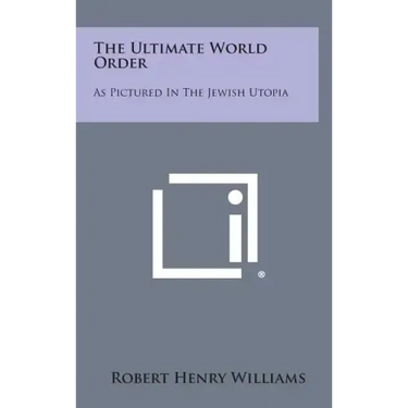 The Ultimate World Order: As Pictured in the Jewish Utopia