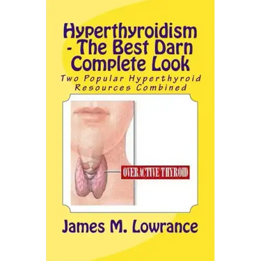 Hyperthyroidism - The Best Darn Complete Look: Two Popular Hyperthyroid Resources Combined
