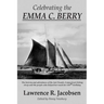 Celebrating the Emma C. Berry: The history and adventures of the last Noank, CT fishing sloop and the people who helped her reach her 150th birthday