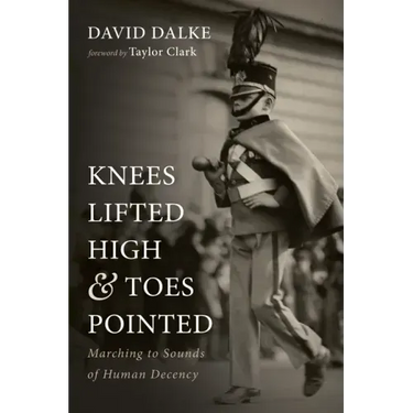 Knees Lifted High and Toes Pointed: Marching to Sounds of Human Decency