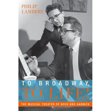 To Broadway, to Life!: The Musical Theater of Bock and Harnick