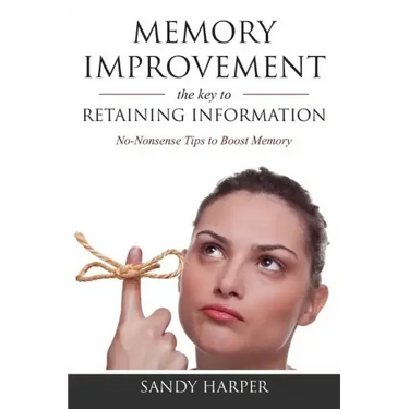Memory Improvement: The Key to Retaining Information