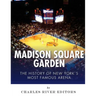 Madison Square Garden: The History of New York City's Most Famous Arena