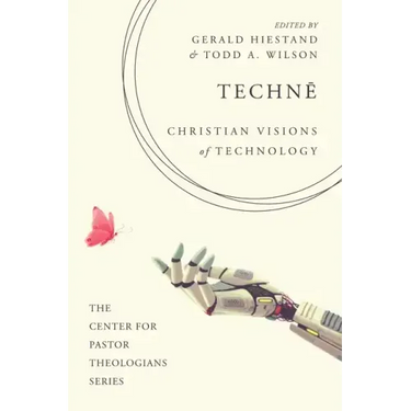 Technē: Christian Visions of Technology