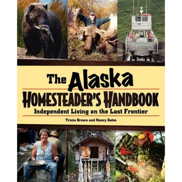 Alaska Homesteader's Handbook: Independent Living on the Last Frontier
