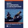 Death, Decomposition, and Detector Dogs: From Science to Scene