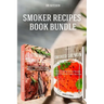 Smoker Recipes Book Bundle: Essential TOP 25 Smoking Meat Recipes + Smoking Salmon Recipes that will make you Cook Like a Pro