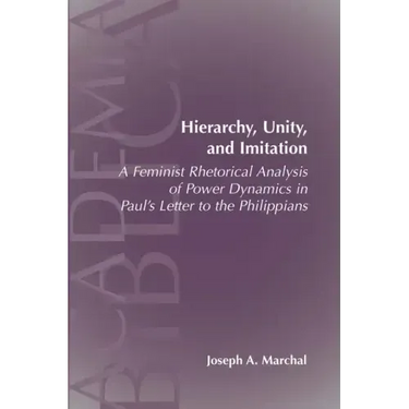 Hierarchy, Unity, and Imitation: A Feminist Rhetorical Analysis of Power Dynamics in Paul's Letter to the Philippians