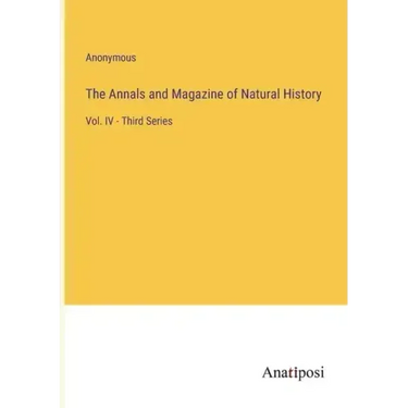 The Annals and Magazine of Natural History: Vol. IV - Third Series