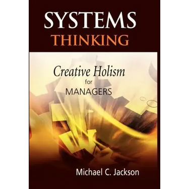 Systems Thinking: Creative Holism for Managers