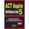 ACT Aspire Math Workbook for Grade 5: Abundant Exercises and Two Full-Length ACT Aspire Math Practice Tests