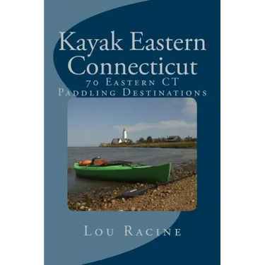 Kayak Eastern Connecticut: 70 Eastern CT Paddling Destinations
