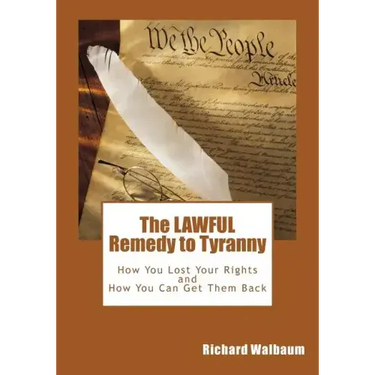 The LAWFUL Remedy to Tyranny: How You Lost Your Rights, and How You Can Get Them Back